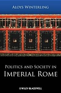 Politics and Society in Imperial Rome (Hardcover)