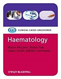 Haematology : Clinical Cases Uncovered (Paperback, 2nd Edition)