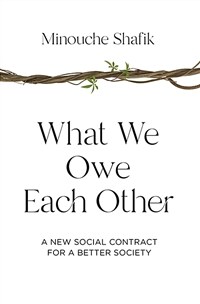 What we owe each other : a new social contract for a better society