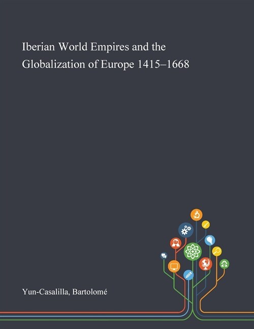 Iberian World Empires and the Globalization of Europe 1415-1668 (Paperback)