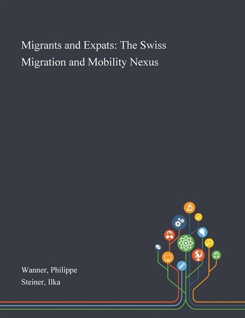 Migrants and Expats: The Swiss Migration and Mobility Nexus (Paperback)