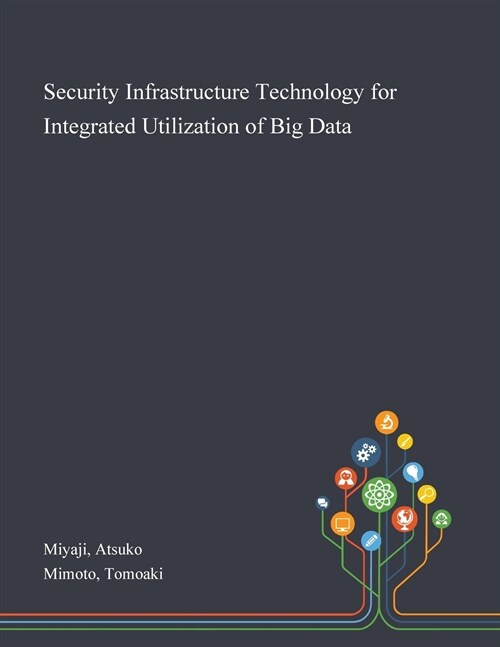 Security Infrastructure Technology for Integrated Utilization of Big Data (Paperback)
