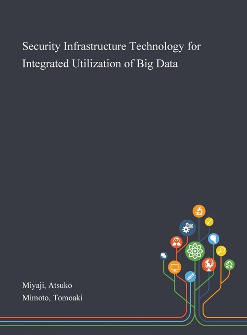 Security Infrastructure Technology for Integrated Utilization of Big Data (Hardcover)