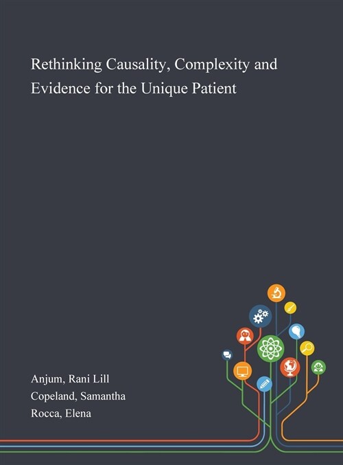 Rethinking Causality, Complexity and Evidence for the Unique Patient (Hardcover)