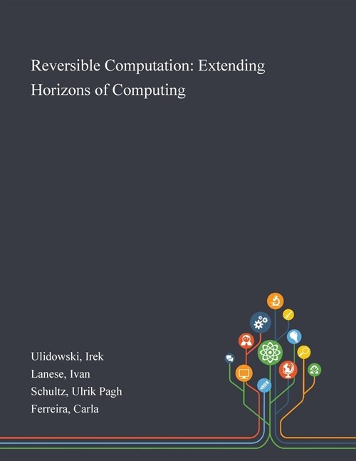 Reversible Computation: Extending Horizons of Computing (Paperback)