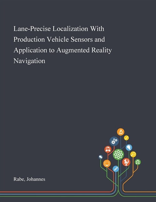 Lane-Precise Localization With Production Vehicle Sensors and Application to Augmented Reality Navigation (Paperback)