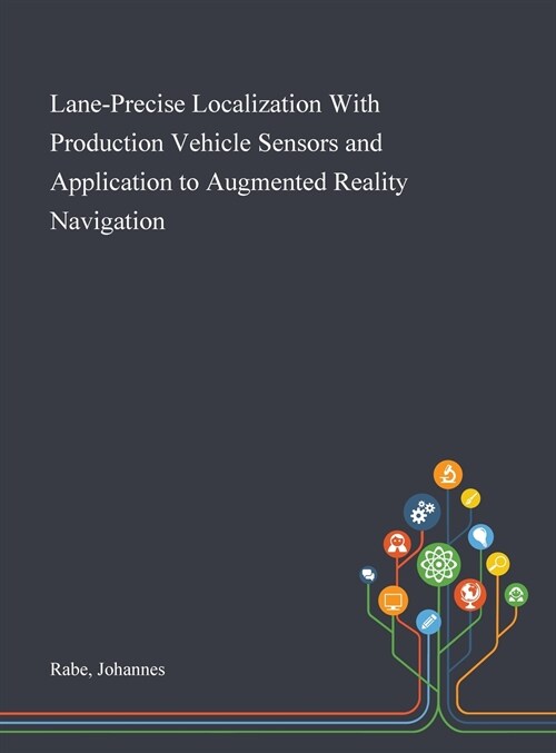 Lane-Precise Localization With Production Vehicle Sensors and Application to Augmented Reality Navigation (Hardcover)