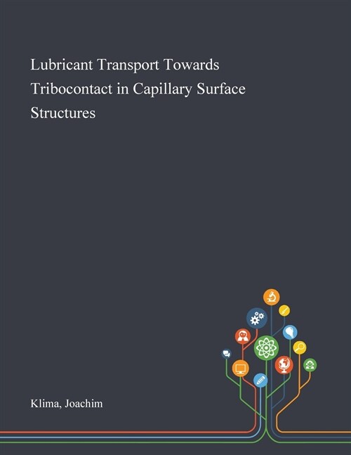 Lubricant Transport Towards Tribocontact in Capillary Surface Structures (Paperback)