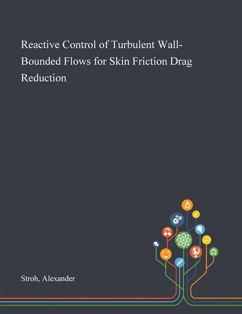 Reactive Control of Turbulent Wall-Bounded Flows for Skin Friction Drag Reduction (Paperback)