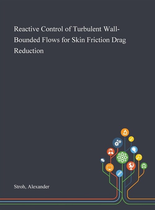 Reactive Control of Turbulent Wall-Bounded Flows for Skin Friction Drag Reduction (Hardcover)