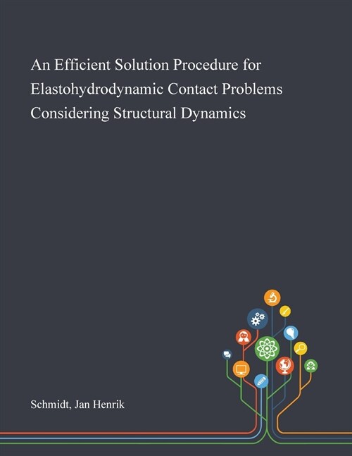 An Efficient Solution Procedure for Elastohydrodynamic Contact Problems Considering Structural Dynamics (Paperback)