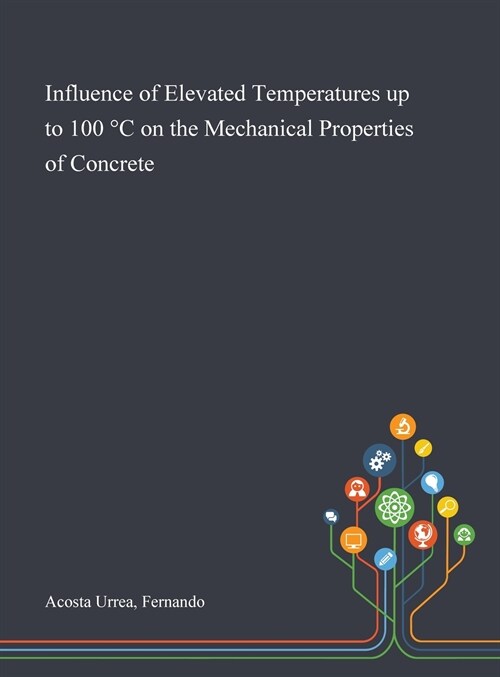 Influence of Elevated Temperatures up to 100 캜 on the Mechanical Properties of Concrete (Hardcover)