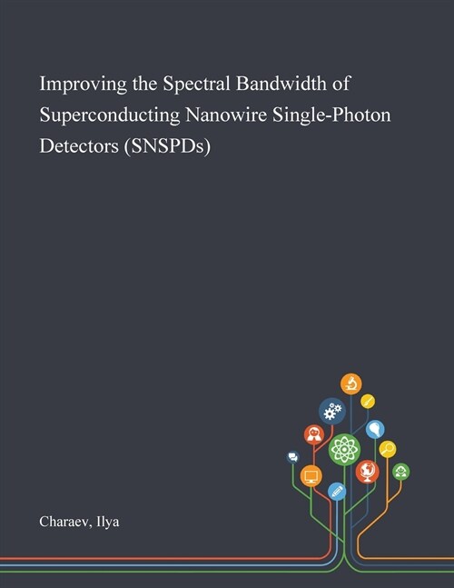 Improving the Spectral Bandwidth of Superconducting Nanowire Single-Photon Detectors (SNSPDs) (Paperback)