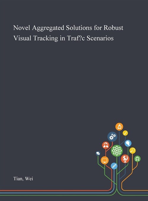 Novel Aggregated Solutions for Robust Visual Tracking in Traffic Scenarios (Hardcover)