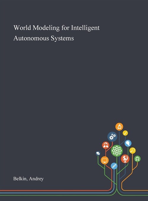 World Modeling for Intelligent Autonomous Systems (Hardcover)