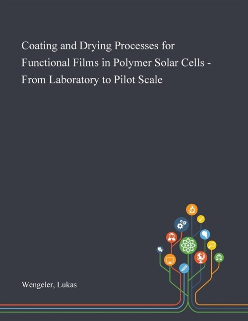 Coating and Drying Processes for Functional Films in Polymer Solar Cells - From Laboratory to Pilot Scale (Paperback)