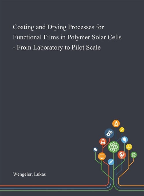 Coating and Drying Processes for Functional Films in Polymer Solar Cells - From Laboratory to Pilot Scale (Hardcover)