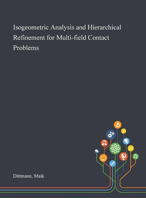 Isogeometric Analysis and Hierarchical Refinement for Multi-field Contact Problems (Hardcover)