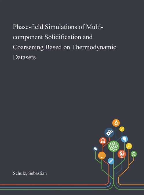 Phase-field Simulations of Multi-component Solidification and Coarsening Based on Thermodynamic Datasets (Hardcover)