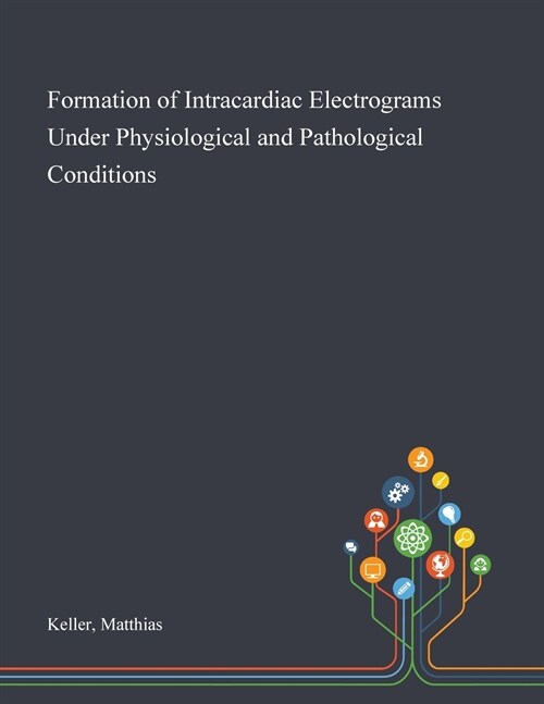 Formation of Intracardiac Electrograms Under Physiological and Pathological Conditions (Paperback)