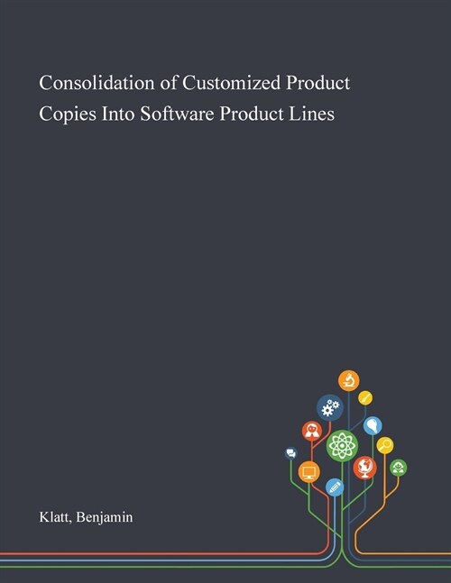 Consolidation of Customized Product Copies Into Software Product Lines (Paperback)