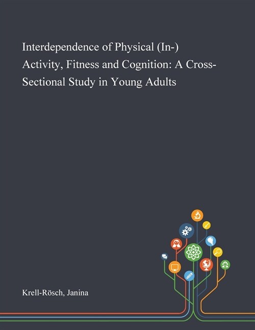 Interdependence of Physical (In-) Activity, Fitness and Cognition: A Cross-Sectional Study in Young Adults (Paperback)