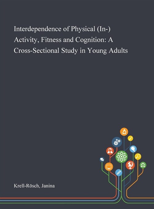 Interdependence of Physical (In-) Activity, Fitness and Cognition: A Cross-Sectional Study in Young Adults (Hardcover)