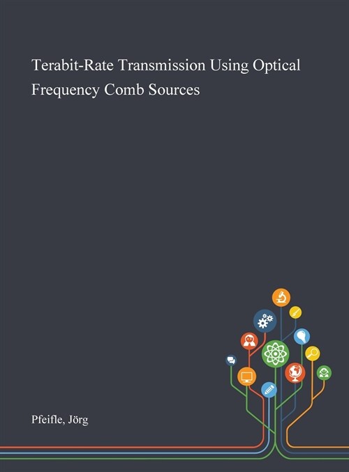 Terabit-Rate Transmission Using Optical Frequency Comb Sources (Hardcover)