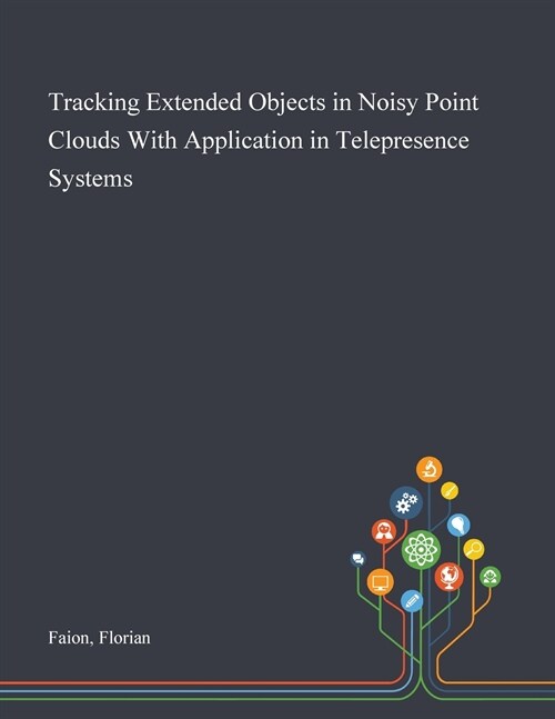 Tracking Extended Objects in Noisy Point Clouds With Application in Telepresence Systems (Paperback)