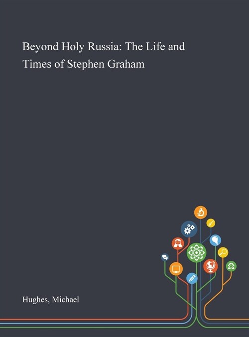 Beyond Holy Russia: The Life and Times of Stephen Graham (Hardcover)