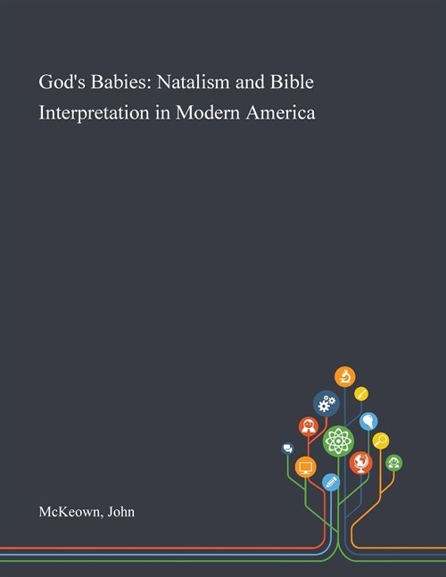 Gods Babies: Natalism and Bible Interpretation in Modern America (Paperback)