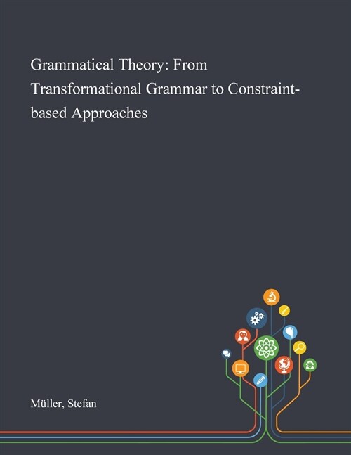 Grammatical Theory: From Transformational Grammar to Constraint-based Approaches (Paperback)