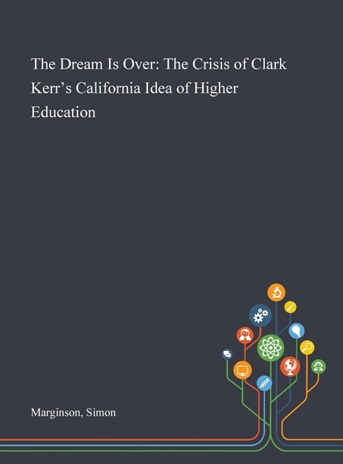 The Dream Is Over: The Crisis of Clark Kerrs California Idea of Higher Education (Hardcover)