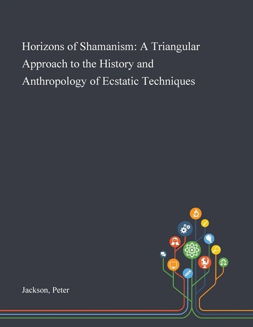 Horizons of Shamanism: A Triangular Approach to the History and Anthropology of Ecstatic Techniques (Paperback)