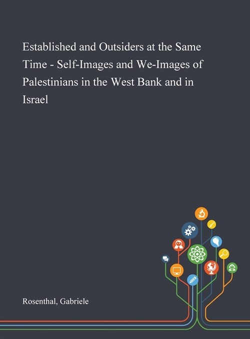 Established and Outsiders at the Same Time - Self-Images and We-Images of Palestinians in the West Bank and in Israel (Hardcover)