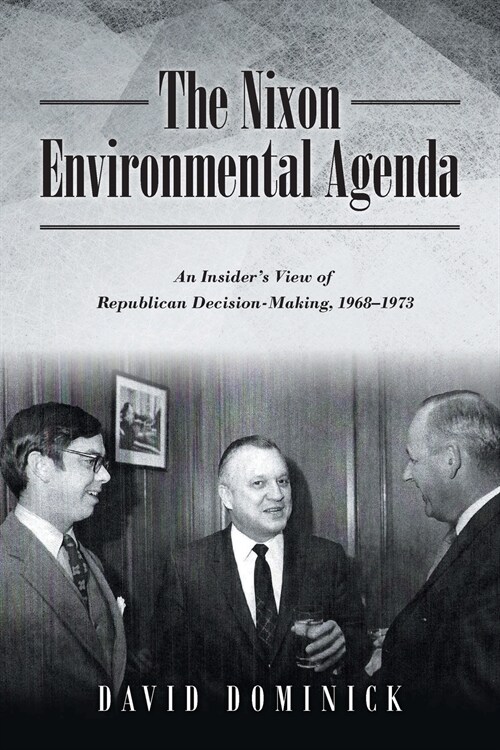 The Nixon Environmental Agenda: An Insiders View of Republican Decision Making 1968-1972 (Paperback)