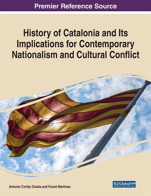 History of Catalonia and Its Implications for Contemporary Nationalism and Cultural Conflict (Paperback)