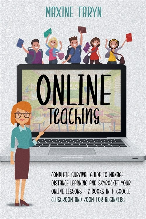 Online Teaching: Complete Survival Guide to Manage Distance Learning and Skyrocket Your Online Lessons - 2 Books in 1: Google Classroom (Paperback)