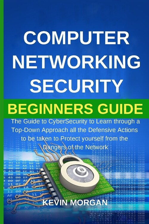 Computer Networking Security Beginners Guide: The Guide to CyberSecurity to Learn through a Top-Down Approach all the Defensive Actions to be taken to (Paperback)