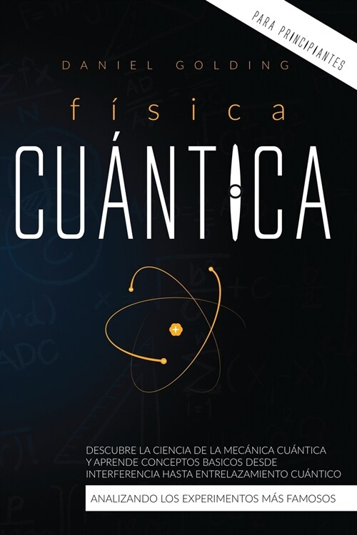 F?ica Cu?tica Para Principiantes: Descubre la Ciencia de la Mec?ica Cu?tica y Aprende Conceptos Basicos desde Interferencia hasta Entrelazamiento (Paperback)