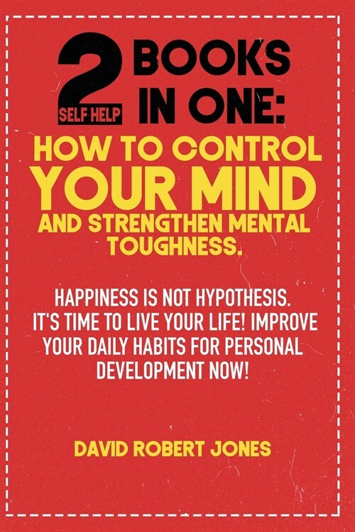 2 Self Help Books in One: Happiness Is Not Hypothesis. Its Time to Live Your Life! Improve Your Daily Habits for Personal Development Now! (Paperback)