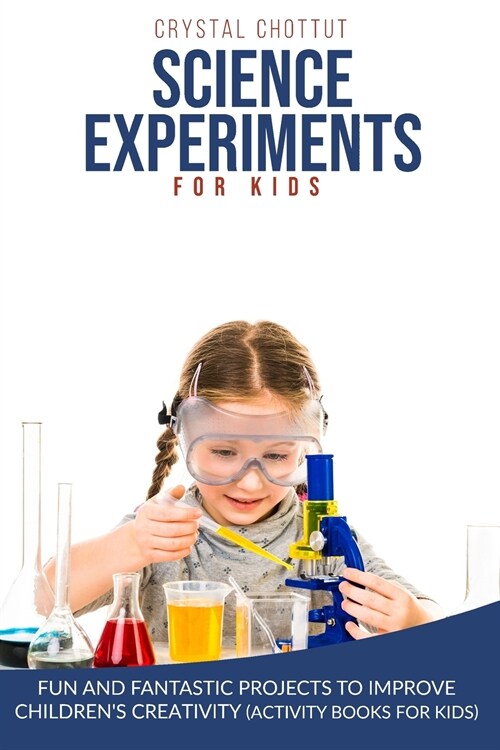 Science Experiments for Kids: Fun and Fantastic Projects to Improve Childrens Creativity (Activity Book for Kids) (Paperback)