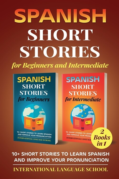 Spanish Short Stories for Beginners and Intermediate (2 Books in 1): 10+ Short Stories to Learn Spanish and Improve Your Pronunciation (Paperback)