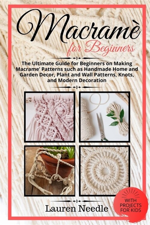 Macram?for Beginners: Ultimate Guide For Beginners On Making Macram?Patterns Such As Handmade Home and Garden D?or, Plant and Wall Pattern (Paperback)