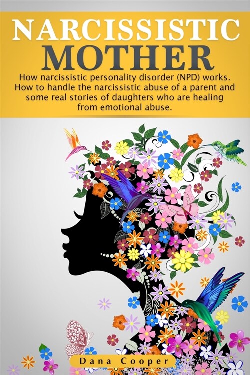 Narcissistic Mother: How narcissistic personality disorder (NPD) works. How to handle the narcissistic abuse of a parent and some real stor (Paperback)