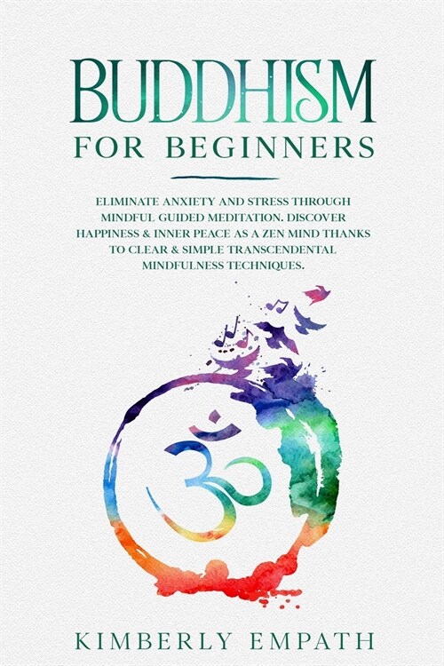 Buddhism for Beginners: Eliminate Anxiety and Stress through Mindful Guided Meditation. Discover Happiness & Inner Peace as a Zen Mind Thanks (Paperback)