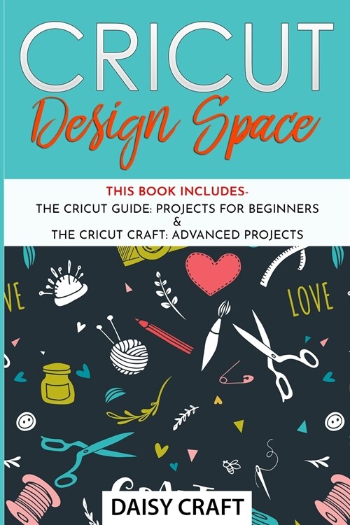 Cricut Design Space: This Book Includes - Guide: Projects for Beginners & Craft: Advanced Projects (Paperback)