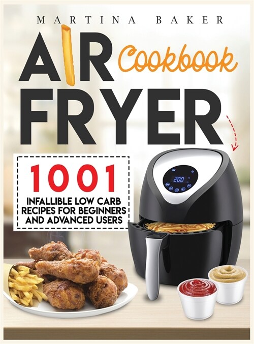 Air Fryer Cookbook: 1001 Infallible Low Carb Recipes For Beginners And Advanced Users (Hardcover)