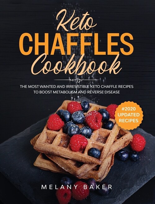 Keto Chaffles Cookbook: 70 Easy, Sweet and Savory Low Carb Ketogenic Chaffles for Weight Loss and Healthy Life (Hardcover)