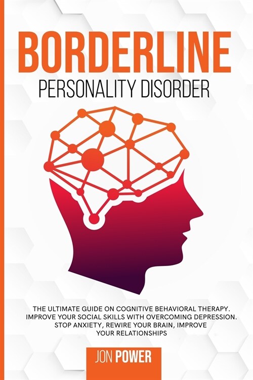 Borderline Personality Disorder: The Ultimate Guide on Cognitive Behavioral Therapy. Improve Your Social Skills with Overcoming Depression. Stop Anxie (Paperback)